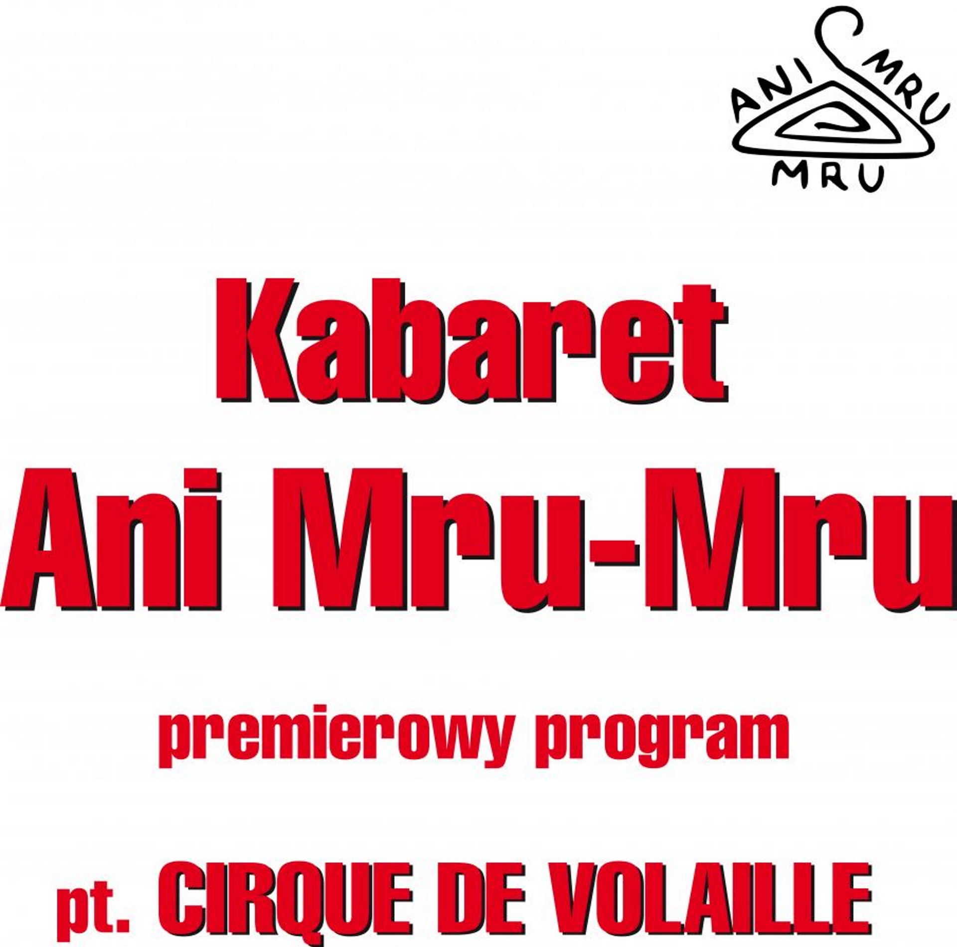 Zdjęcie - plakat graficzny zapraszający na występ Kabaretu Ani Mru Mru. Tło plakatu białe, napisy czerwone. 