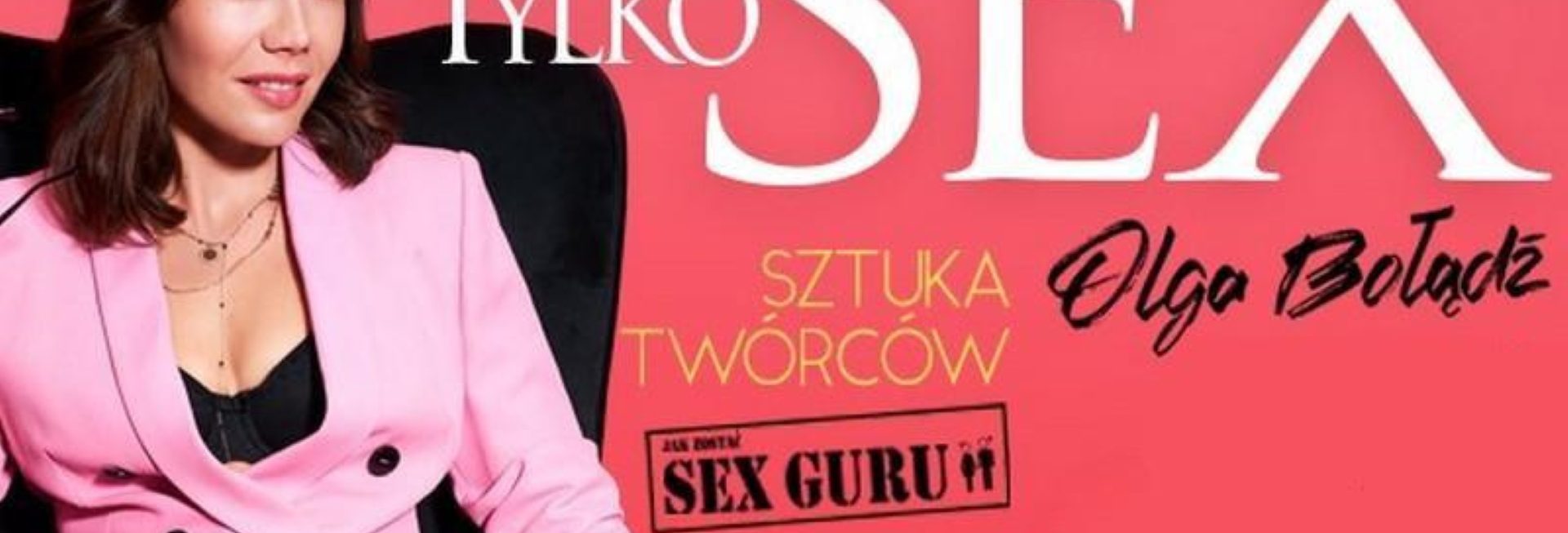 Plakat graficzny zapraszający do Olsztyna na spektakl teatralny "To Tylko Sex" - Olsztyn 2021. Na plakacie zdjęcie aktorki oraz napisy.