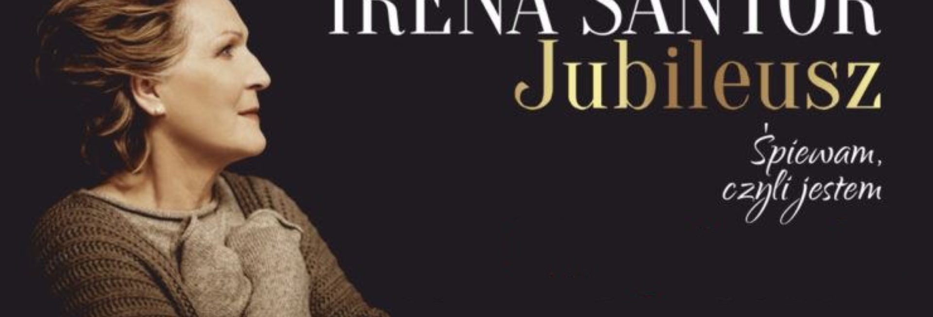 Zdjęcie - plakat na którym jest widoczna na czarnym tle postać piosenkarki Ireny Santor oraz napis z informacją zapraszający na koncert Jubileusz "Śpiewam czyli jestem". 