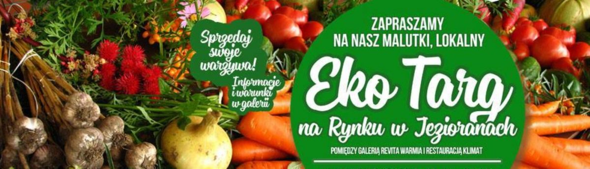 Plakat zapraszający na coroczną imprezę w każdą sobotę od maja do końca września do Jezioran na cotygodniowy Eko Targ na Rynku w Jezioranach. 