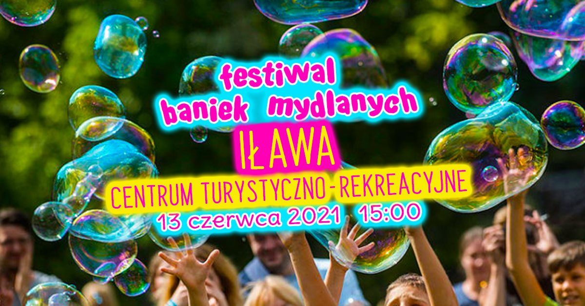 Plakat zapraszający do Iławy na imprezę Festiwal Baniek Mydlanych - Iława 2021. Kolorowy plakat o zielonym tle na którym widzimy bańki mydlane a po środku plakatu napisy zapraszające na imprezę.  