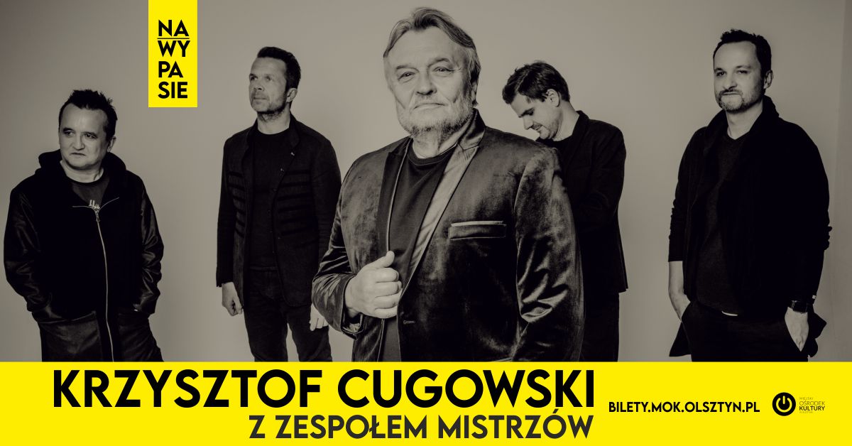 Plakat graficzny zapraszający w dniu 24 czerwca 2021 r. do Olsztyna na koncert Krzysztofa Cugowskiego z Zespołem Mistrzów - Olsztyn 2021. Na plakacie zdjęcie Krzysztofa Cugowskiego razem z zespołem.
