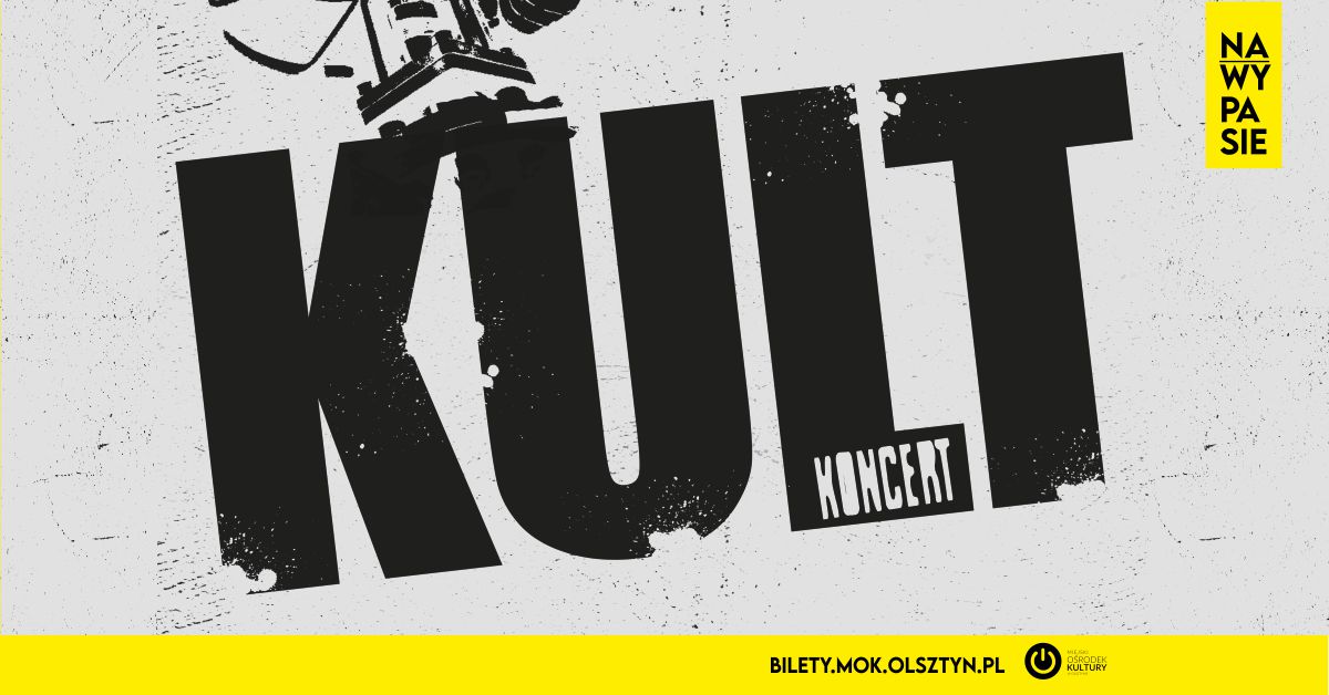Plakat graficzny zapraszający do Olsztyna na koncert zespołu Kult. Na plakacie napisy.