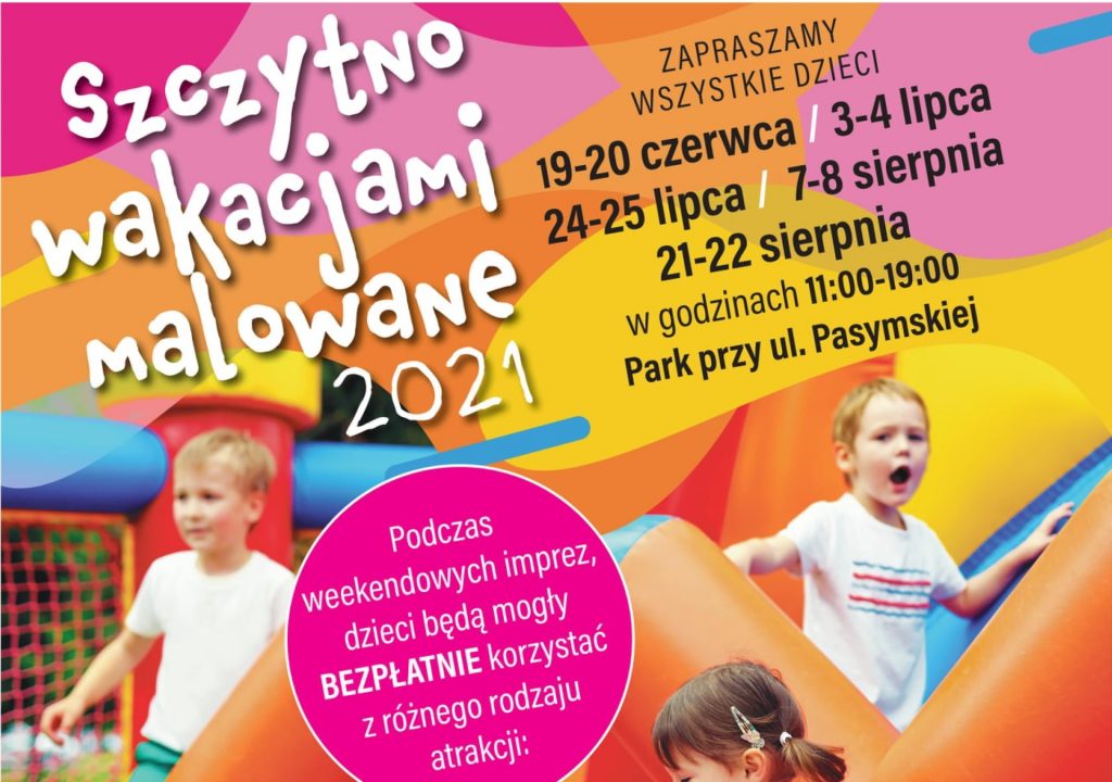 Plakat graficzny zapraszający do Szczytna na imprezę Szczytno Wakacjami Malowane 2021. Na plakacie zdjęcia dzieci bawiących się na pompowanych zabawkach. 