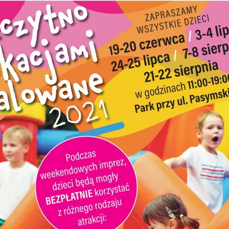Plakat graficzny zapraszający do Szczytna na imprezę Szczytno Wakacjami Malowane 2021. Na plakacie zdjęcia dzieci bawiących się na pompowanych zabawkach. 