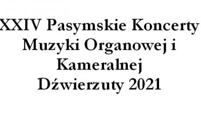 Plakat graficzny zapraszający do Pasymia na coroczną imprezę 24. edycję Międzynarodowych Pasymskich Koncertów Muzyki Organowej I Kameralnej Dźwierzuty 2021. Na plakacie napisy.