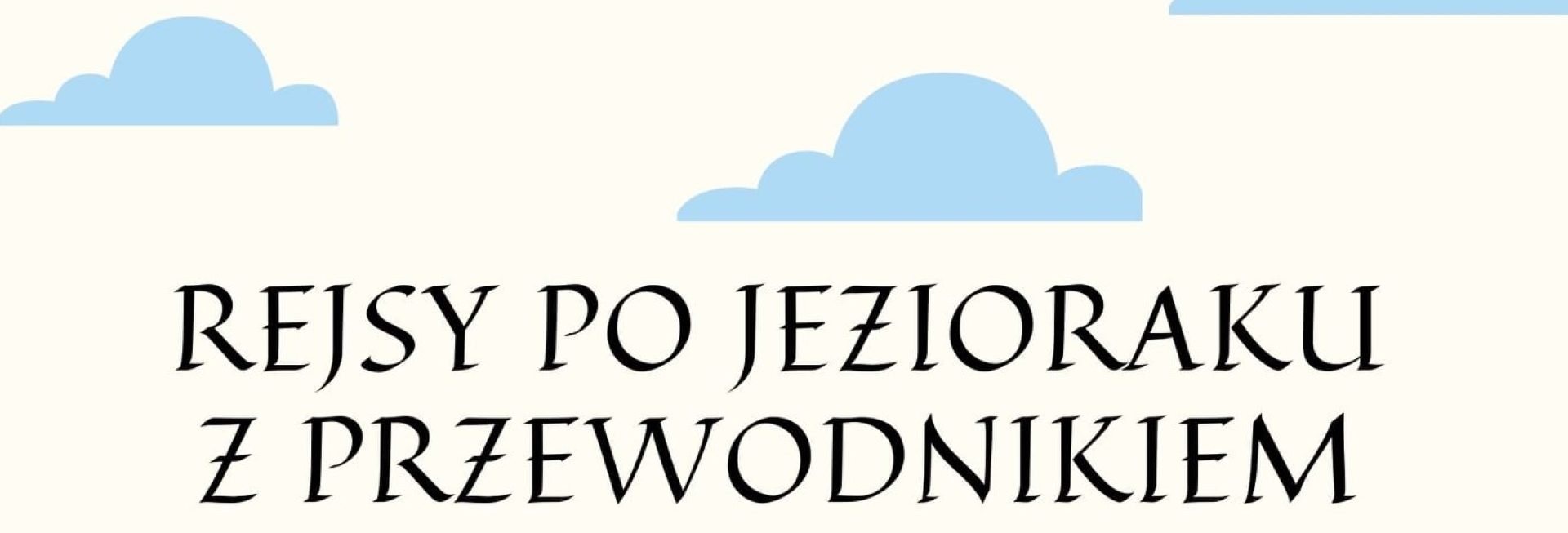 Plakat graficzny zapraszający do Iławy na cotygodniowy rejs po Jezioraku z Przewodnikiem - Iława 2021. Na plakacie na białym tle napis "Rejsy po Jezioraku z Przewodnikiem".