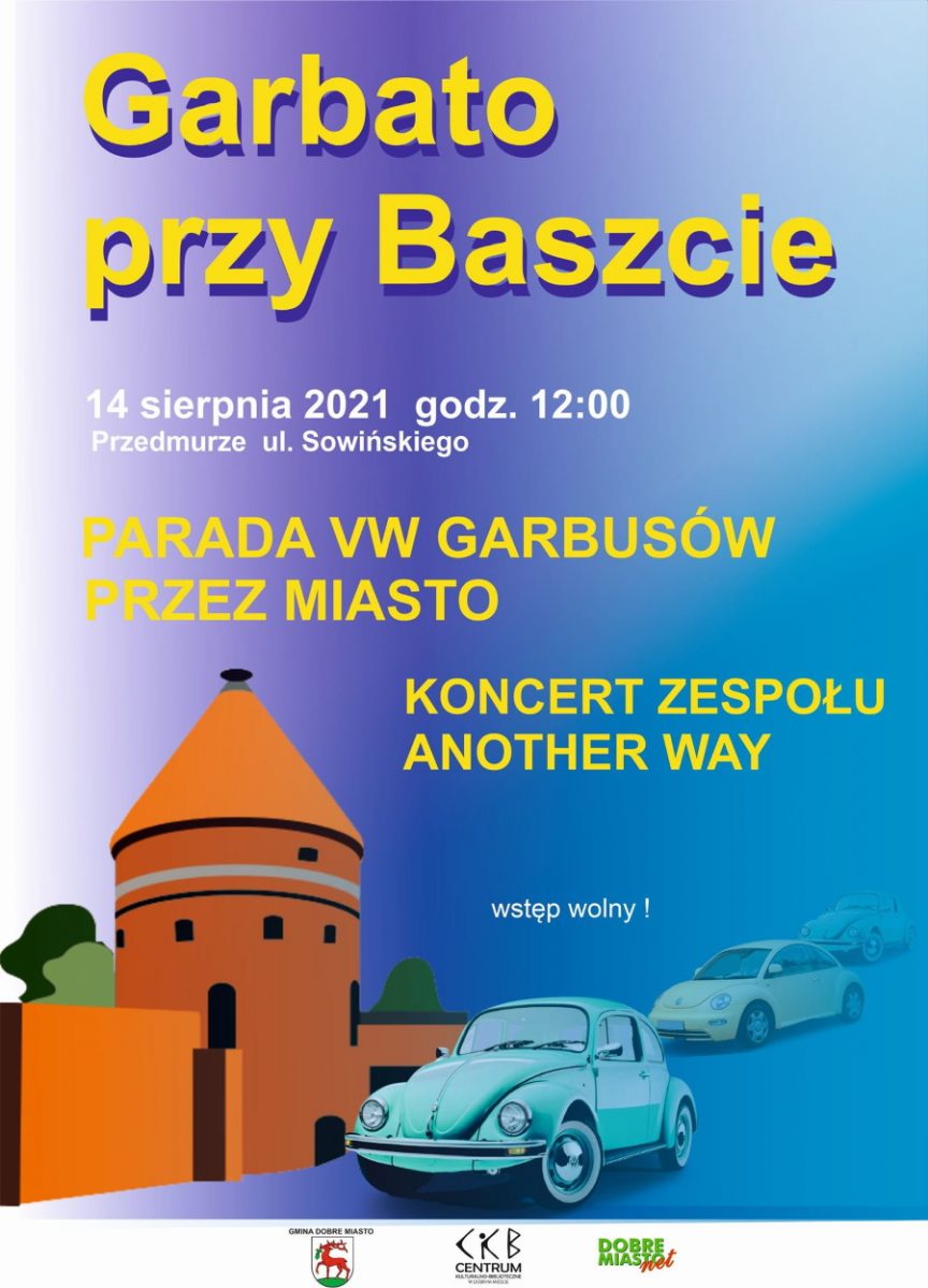Plakat graficzny zapraszający do Dobrego Miasta na imprezę "Garbato przy Baszcie" - Parada VW Garbusów Dobre Miasto 2021. Na plakacie grafika baszty zamku, trzech VW garbusów oraz szczegółowy program imprezy. 