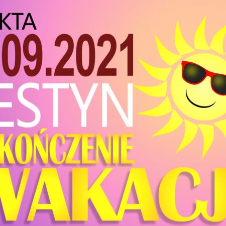 Plakat graficzny zapraszający do miejscowości Łukta w powiecie ostródzkim na festyn rodzinny - "Zakończenie wakacji w Łukcie" 2021. Na plakacie napisy oraz grafika słoneczka. 