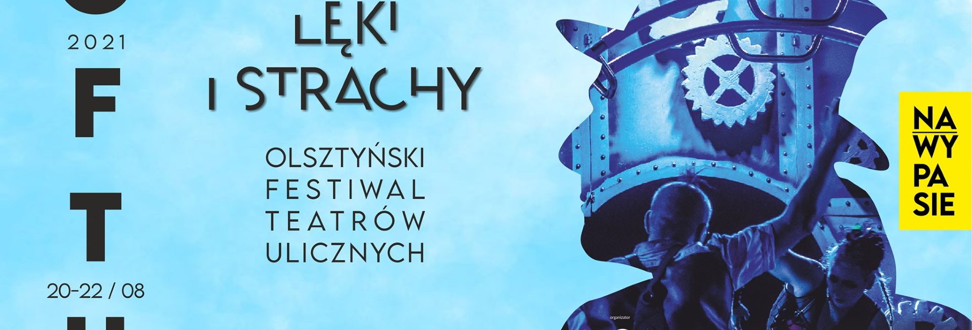 Plakat graficzny zapraszający do Olsztyna na cykliczną imprezę Olsztyński Festiwal Teatrów Ulicznych - Lęki i strachy Olsztyn 2021. Na plakacie postać z głową, która to głowa jest graficznie wykonana z metalowych części.     