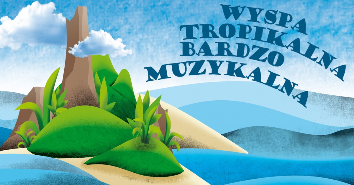 Plakat graficzny zapraszający do Olsztyna na koncert WYSPA TROPIKALNA BARDZO MUZYKALNA! - Wybrzeże Pląsających Fal, Filharmonia Olsztyn 2021. Na plakacie grafika wyspy otoczonej niebieskim morzem.  