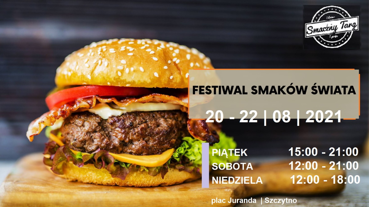 Plakat zapraszający do Szczytna na Festiwal Smaków Świata – Szczytno 2021. Na plakacie zdjęcie hamburgera oraz godziny trwającego festiwalu w Szczytnie.  