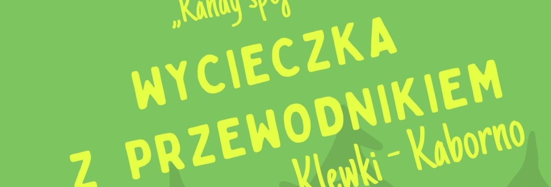 Plakat graficzny zapraszający na wycieczkę z przewodnikiem trasą Klewki - Kaborno 2021.