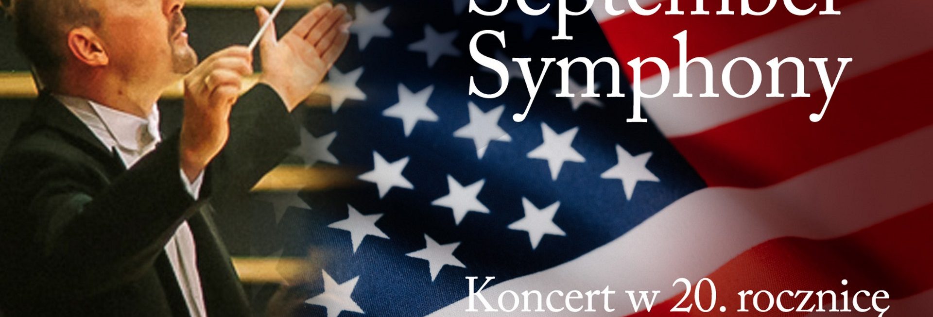 Plakat graficzny zapraszający do Olsztyna na September Symphony – koncert w 20. rocznicę ataku na WTC - Filharmonia Olsztyn 2021. Na plakacie zdjęcie dyrygenta a w tle plakatu zdjęcie flagi amerykańskiej.