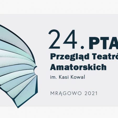 Plakat graficzny zapraszający do Mrągowa na cykliczną imprezę 24.edycję Przeglądu Teatrów Amatorskich im. Kasi Kowal - Mrągowo 2021.