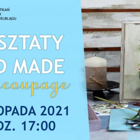 Plakat graficzny zapraszający do Elbląga na warsztaty Hand Made "Decoupage" - Elbląg 2021.