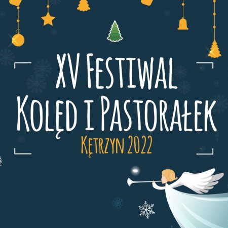 Plakat graficzny zapraszający do Kętrzyna na 15. edycję Festiwalu Kolęd i Pastorałek - Kętrzyn 2022.