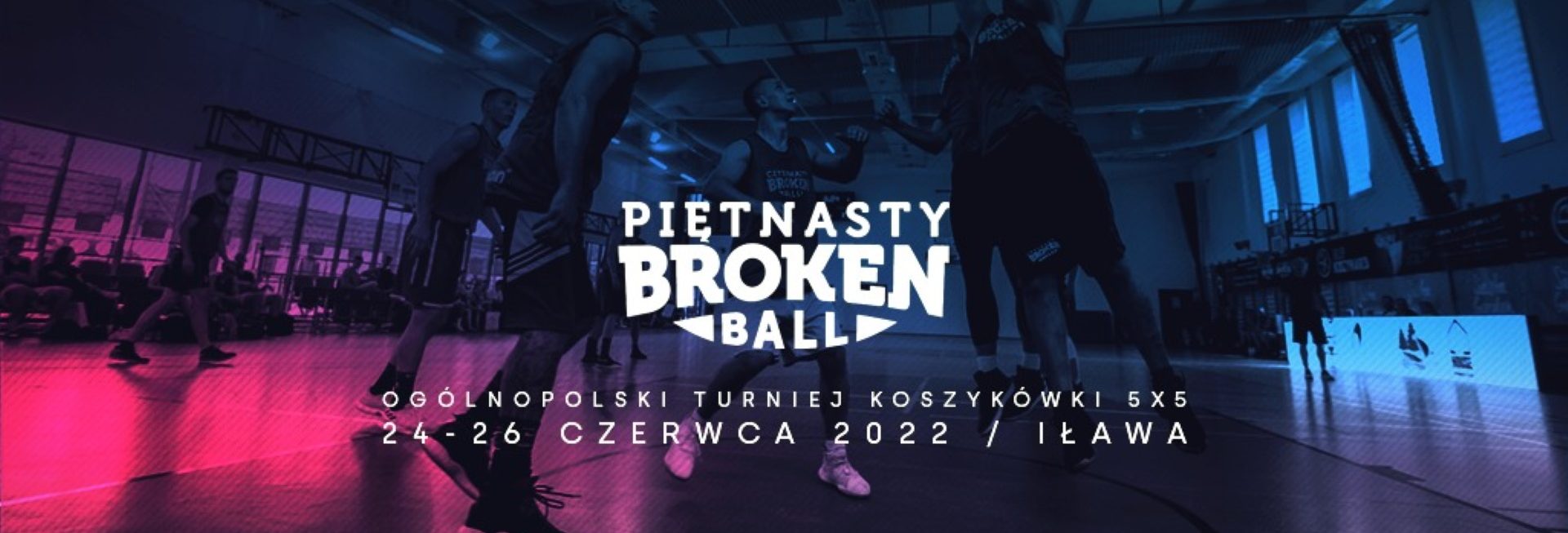 Plakat graficzny zapraszający na cykliczną imprezę 15. edycję Broken Ball Ogólnopolskiego Turnieju Koszykówki 5x5 Iława 2022.