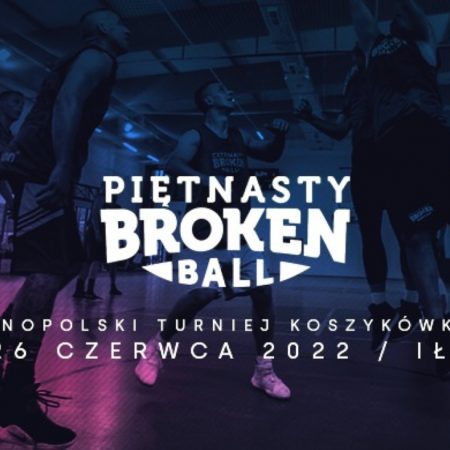 Plakat graficzny zapraszający na cykliczną imprezę 15. edycję Broken Ball Ogólnopolskiego Turnieju Koszykówki 5x5 Iława 2022.