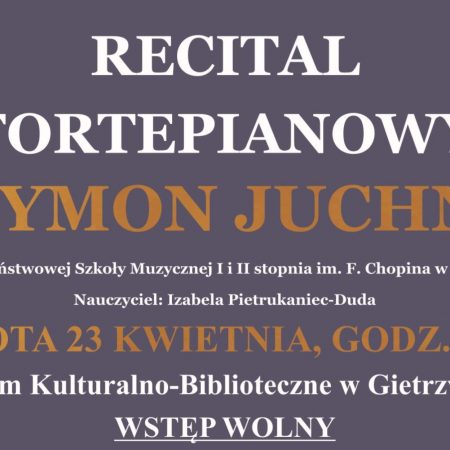 Plakat graficzny zapraszający do Gietrzwałdu na recital fortepianowy w wykonaniu SZYMONA JUCHNO.  