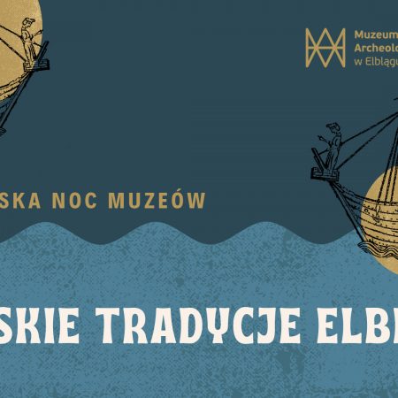 Plakat graficzny zapraszający do Elbląga na Noc Muzeów 2022 "Morskie tradycje Elbląga". 