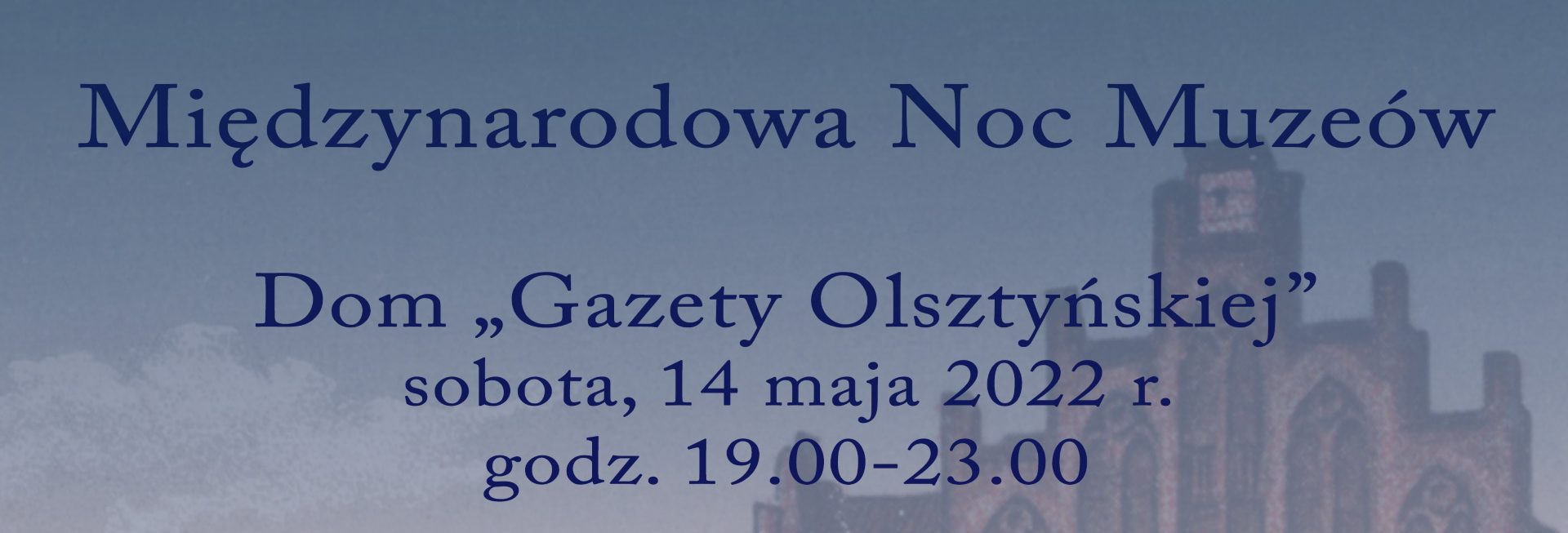 Plakat graficzny zapraszający do Olsztyna na Międzynarodową Noc Muzeów 2022 w Domu Gazety Olsztyńskiej w Olsztynie.