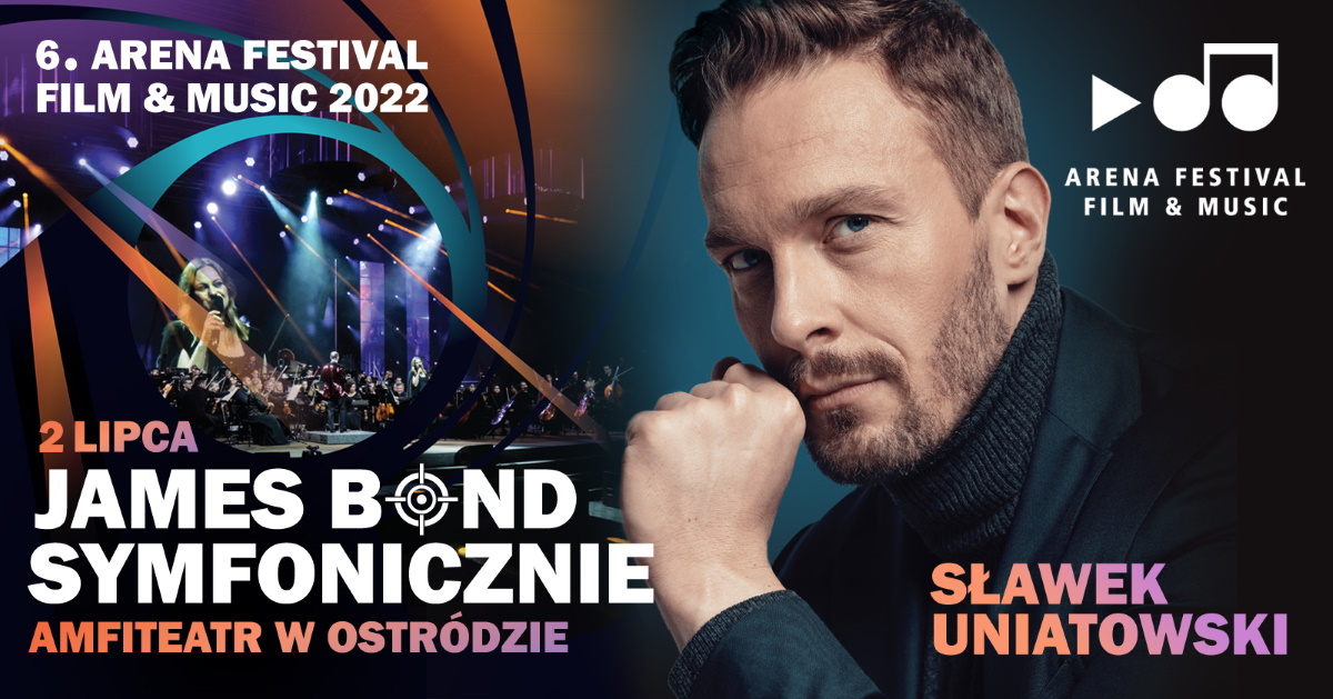 Plakat graficzny zapraszający do Ostródy na koncert Arena Festival film & music – JAMES BOND SYMFONICZNIE w wykonaniu Sławka Uniatowskiego. 