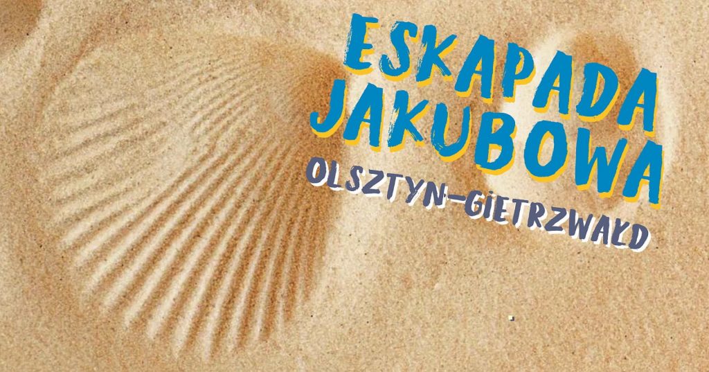 Plakat zapraszający do Olsztyna i Gietrzwałdu na Eskapadę Jakubową 2022 trasą Olsztyn - Gietrzwałd.