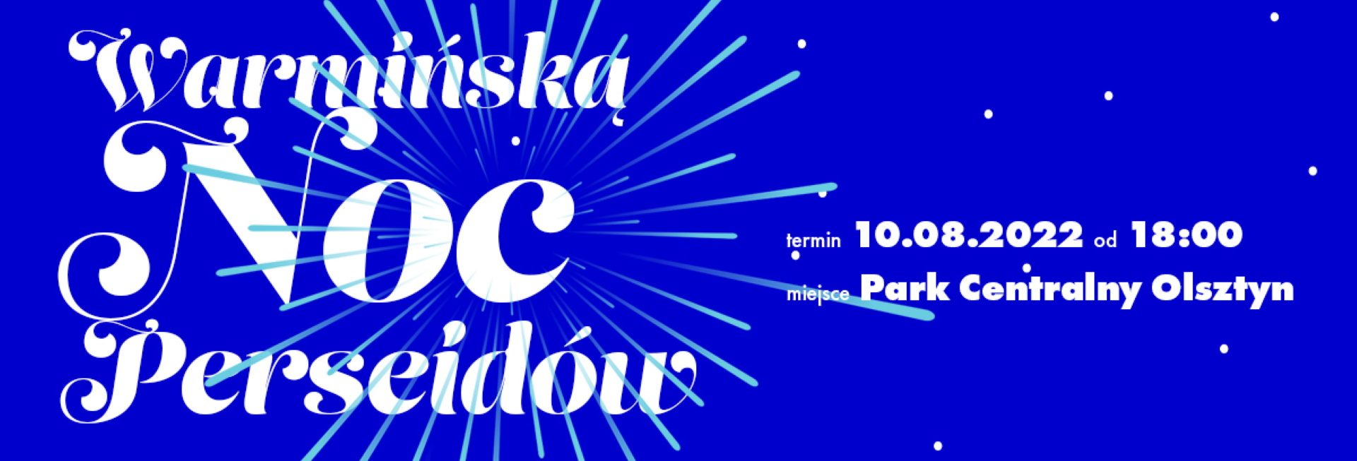 Plakat zapraszający do Parku Centralnego w Olsztynie na Warmińską Noc Perseidów Olsztyn 2022. 