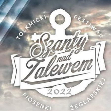 Plakat zapraszający do Tolkmicka na kolejną edycję Tolkmickiego Festiwalu Piosenki Żeglarskiej Szanty nad Zalewem Tolkmicko 2022.
