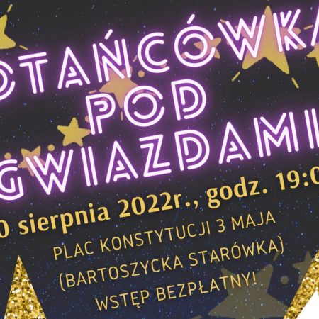 Plakat zapraszający do Bartoszyc na Potańcówkę pod Gwiazdami Bartoszyce 2022.