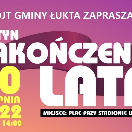 Plakat zapraszający do miejscowości Łukta w powiecie ostródzkim na Festyn Zakończenie Lata Łukta 2022.