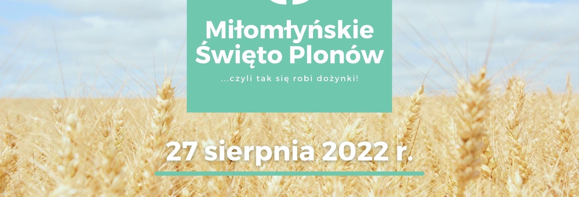 Plakat zapraszający do Miłomłyna na Dożynki Gminne Miłomłyńskie Święto Plonów Miłomłyn 2022. 