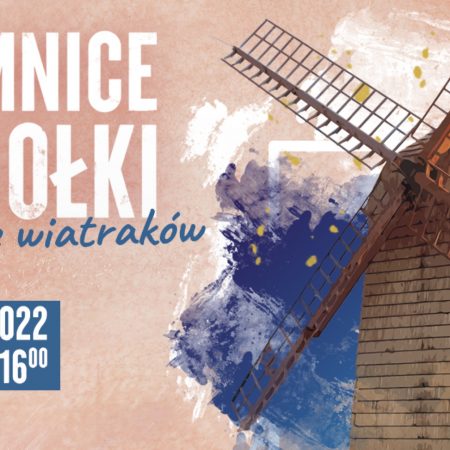 Plakat zapraszający do Muzeum Budownictwa Ludowego w Olsztynku na Tajemnice Ciesiołki "W Krainie Wiatraków" Olsztynek 2022. 