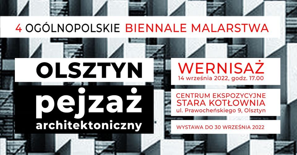 Plakat zapraszający do Centrum Ekspozycyjnego Stara Kotłownia w Olsztynie na Wernisaż pokonkursowy IV Biennale Malarstwa "Pejzaż Architektoniczny" Olsztyn 2022.