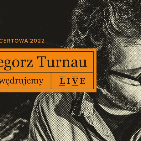 Plakat zapraszający do Olsztyna na koncert Grzegorza Turnaua - Znów wędrujemy LIVE Filharmonia Olsztyn 2022.