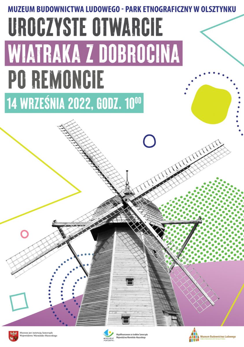 Plakat zapraszający do Muzeum Budownictwa Ludowego w Olsztynku na Uroczyste otwarcia WIATRAKA Z DOBROCINA - Skansen Olsztynek 2022. 