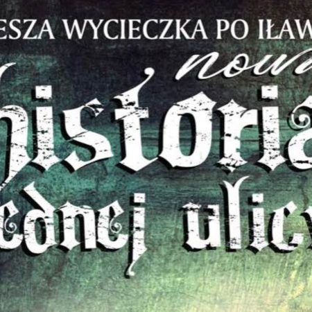 Plakat zapraszający do Iławy na pieszą wycieczkę po Iławie "Historia jednej ulicy". 