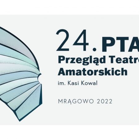 Plakat zapraszający do Mrągowa na 24.edycję PTAKK Przeglądu Teatrów Amatorskich im. Kasi Kowal Mrągowo 2022.