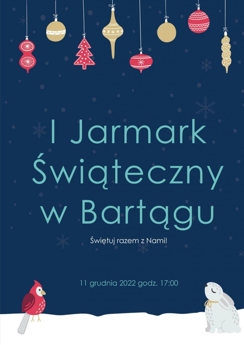 Plakat zapraszający do miejscowości Bartąg w gminie Stawiguda na 1. edycję Jarmarku Świątecznego Bartąg 2022.