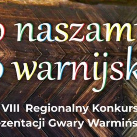 Plakat zapraszający do miejscowości Klewki w gminie Purda na 8. edycję Regionalnego Konkursu Prezentacji Gwary Warmińskiej "PO NASZEMU PO WARNIJSKU" Klewki 2022.
