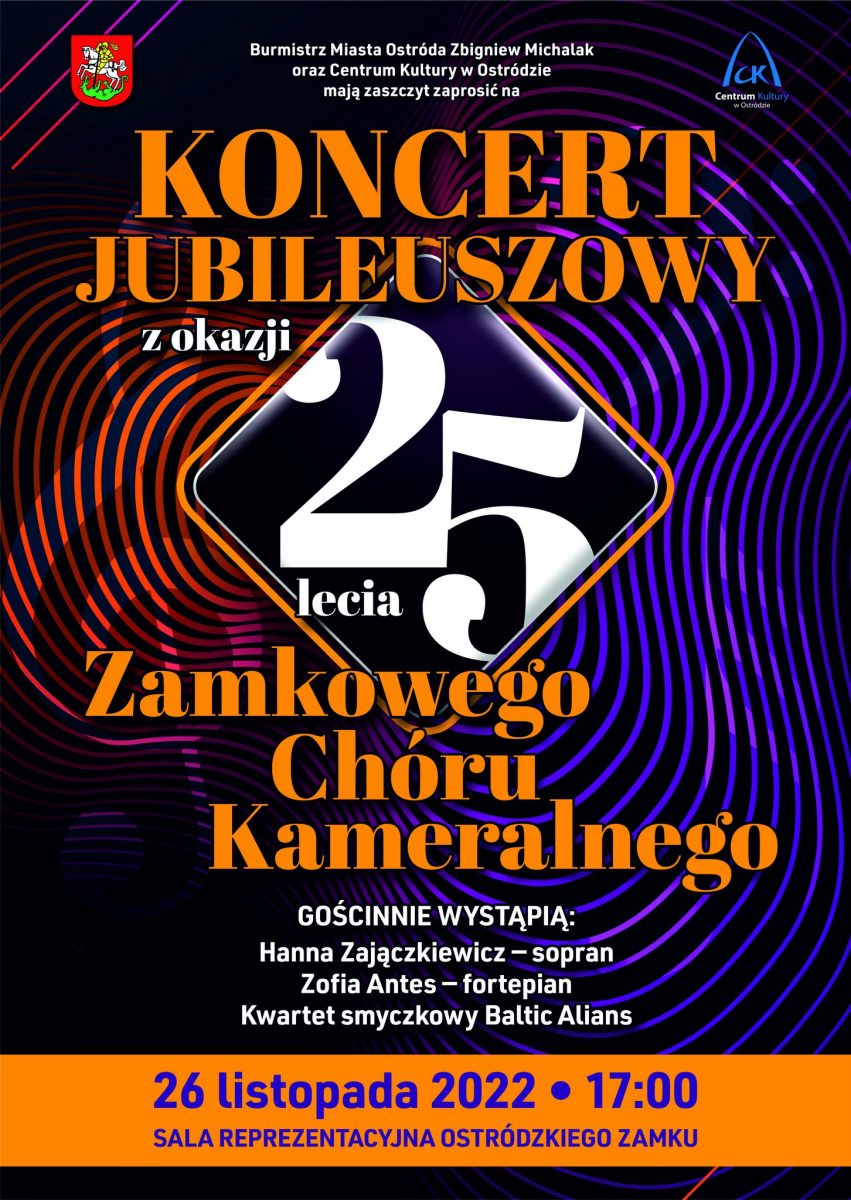 Plakat zapraszający do Ostródy na Koncert Jubileuszowy z okazji 25-lecia Zamkowego Chóru Kameralnego Ostróda 2022.