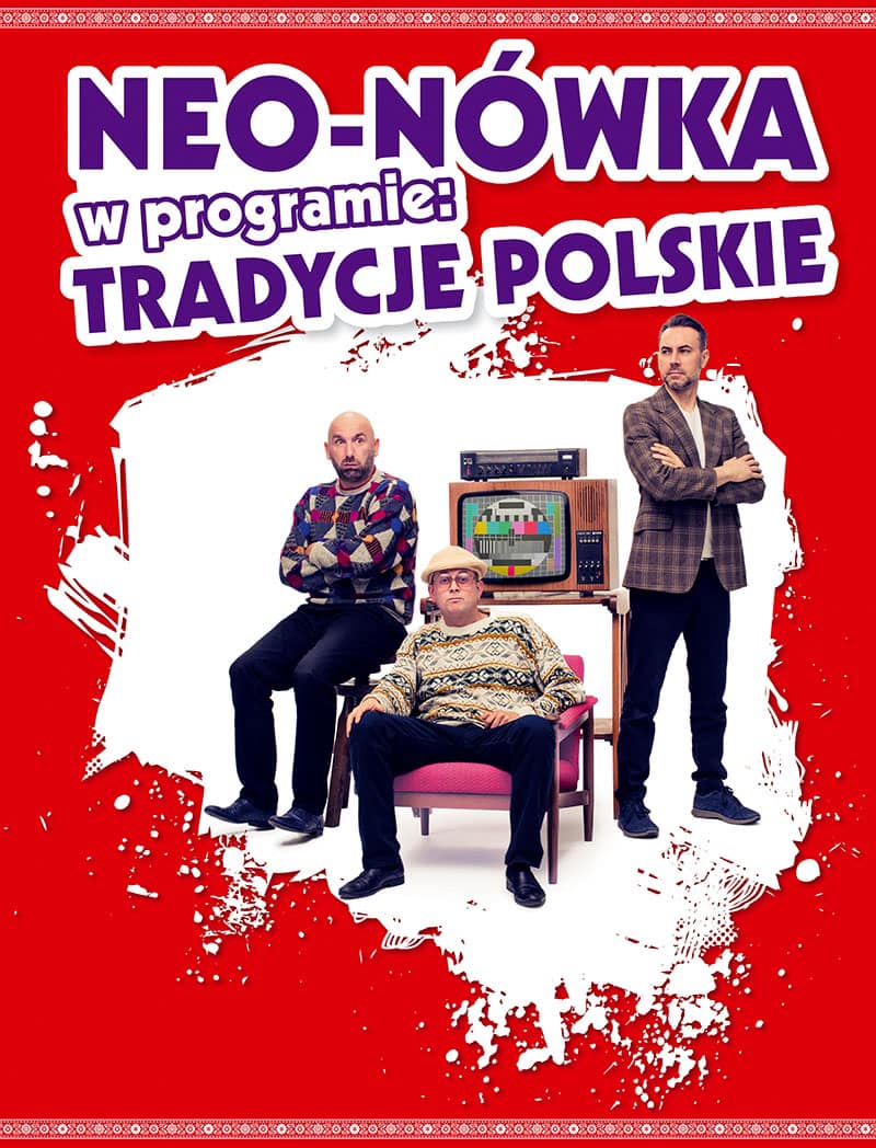 Plakat zapraszający na występy Kabaretu Neo-Nówka w nowym programie "Tradycje Polskie" 2023.