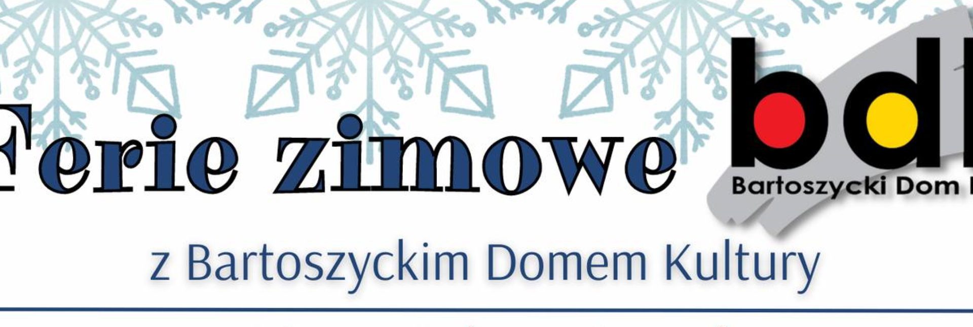 Plakat zapraszający w dniach od 23 stycznia do 5 lutego 2023 r. do Bartoszyckiego Domu Kultury na ferie zimowe 2023.