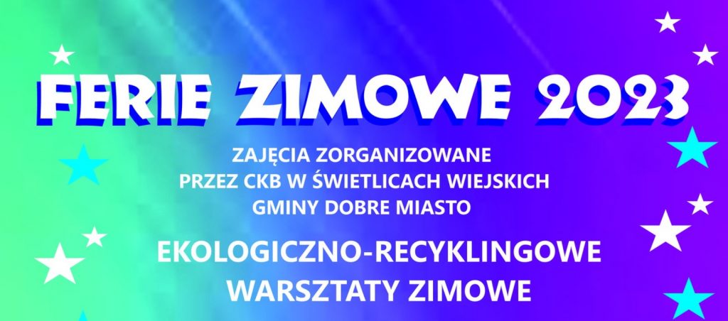 Plakat zapraszający w dniach 23-27 stycznia 2023 r. do Gminy Dobre Miasto na ferie zimowe organizowane w świetlicach wybranych miejscowości Gminy Dobre Miasto 2023. 