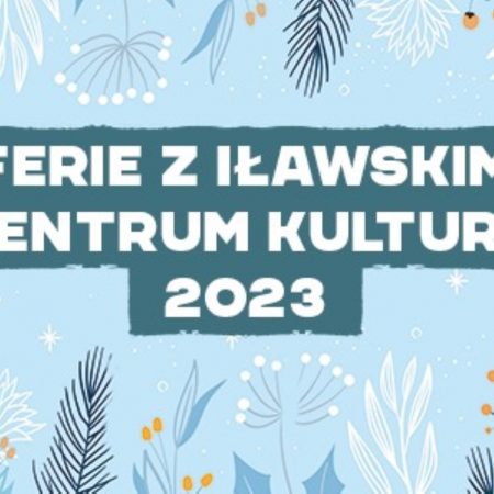 Plakat zapraszający od 23 stycznia do 4 lutego 2023 r. do Iławy na ferie zimowe Iława 2023.