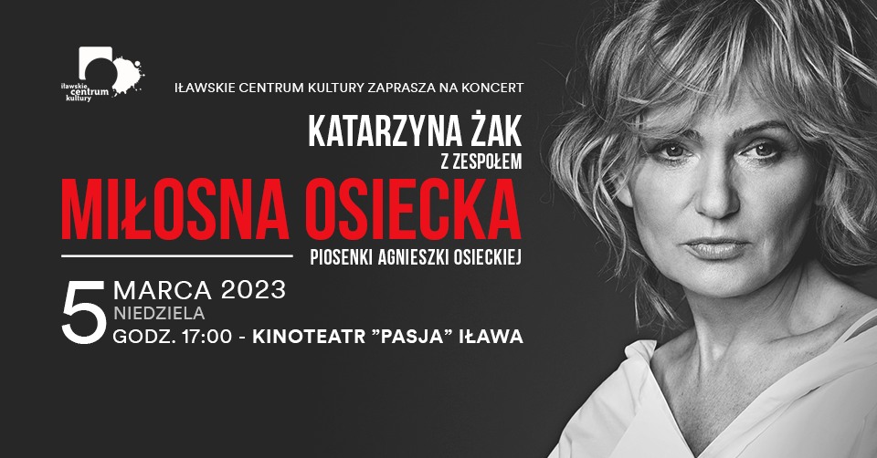 Plakat zapraszający w niedzielę 5 marca 2023 r. do Iławy na koncert Katarzyny Żak z zespołem "Piosenki Agnieszki Osieckiej" Iława 2023.
