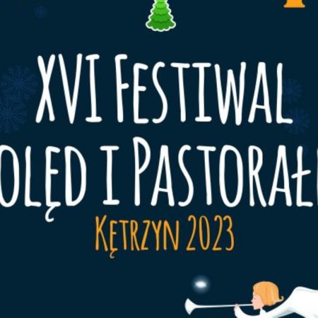 Plakat zapraszający w sobotę 21 stycznia 2023 r. do Kętrzyna na 16. edycję Festiwalu Kolęd i Pastorałek Kętrzyn 2023.
