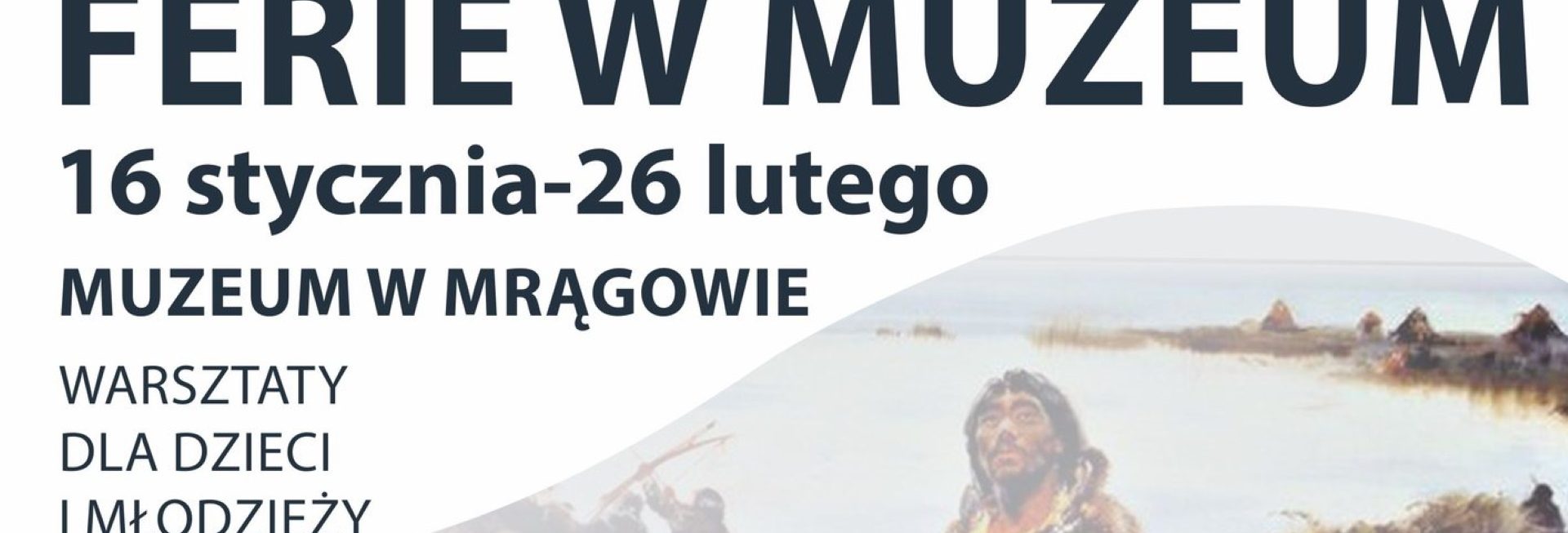 Plakat zapraszający w dniach od 16 stycznia do 26 lutego 2023 r. na ferie zimowe w Muzeum w Mrągowie.