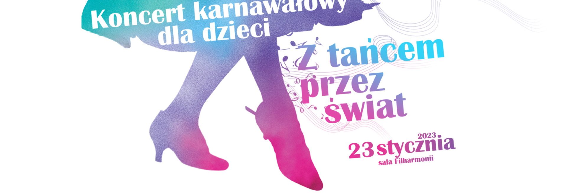 Plakat zapraszający do Olsztyna na koncert karnawałowy dla dzieci – „Z tańcem przez świat” Filharmonia Olsztyn 2023.
